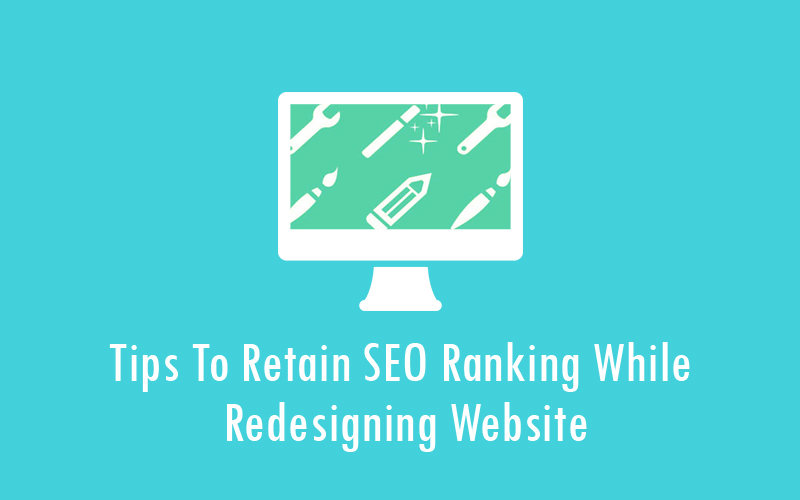 Tips To Retain SEO Ranking While Redesigning Website